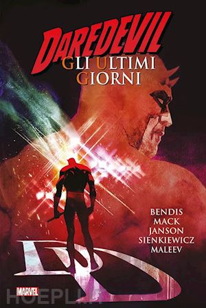 bendis brian michael; mack david; janson klaus - gli ultimi giorni. daredevil