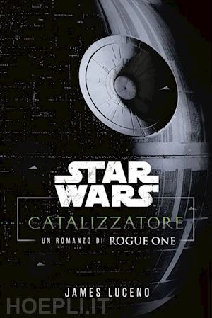 luceno james - catalyst. a rogue one novel. star wars