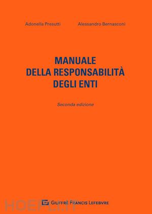 presutti adonella; bernasconi alessandro - manuale della responsabilita' degli enti