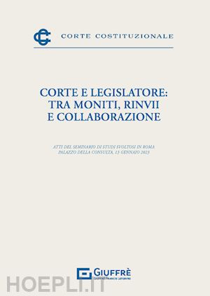 verrengia gioconda (curatore) - corte e legislatore: tra moniti, rinvii e collaborazione