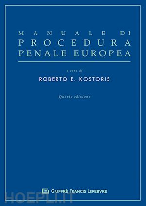 kostoris r.e. (curatore) - manuale di procedura penale europea
