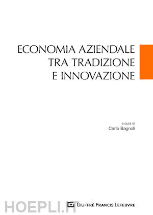 bagnoli carlo (curatore) - economia aziendale tra tradizione e innovazione
