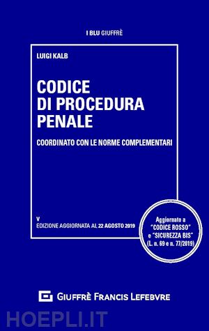 kalb luigi - codice di procedura penale e delle leggi complementari