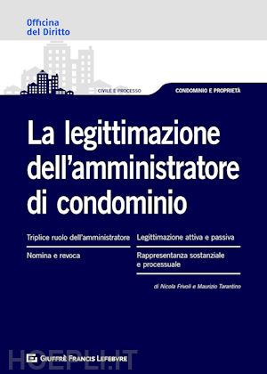 frivoli nicola; tarantino maurizio - la legittimazione dell'amministratore di condominio