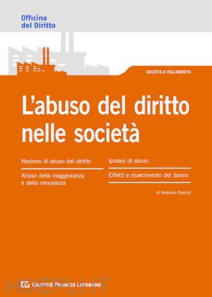 franchi antonio - l'abuso del diritto nelle societa'