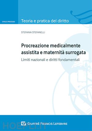 stefanelli stefania - procreazione medicalmente assistita e maternita' surrogata. limiti nazionali e d
