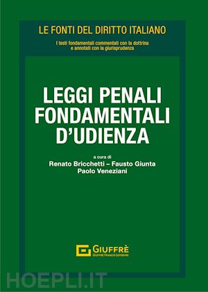 bricchetti r.; giunta f.; veneziani p. - leggi penali fondamentali d'udienza