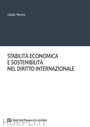 peroni giulio - stabilita' economica e sostenibilita' nel diritto internazionale