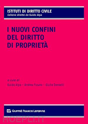 alpa guido (curatore); fusaro andrea (curatore); donzelli giulio (curatore) - i nuovi confini del diritto di proprieta'