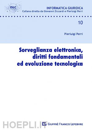 perri pierluigi - sorveglianza elettronica, diritti fondamentali ed evoluzione tecnologica