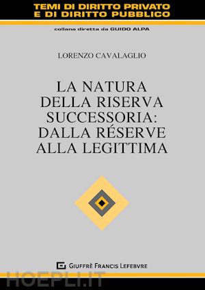 cavalaglio lorenzo - la natura della riserva successoria: dalla reserve alla legittima
