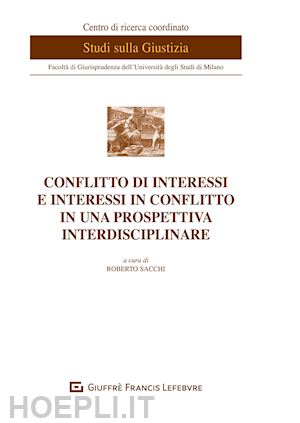 sacchi roberto ( cur.) - conflitto di interessi e interessi in conflitto in una prospettiva interdiscipli
