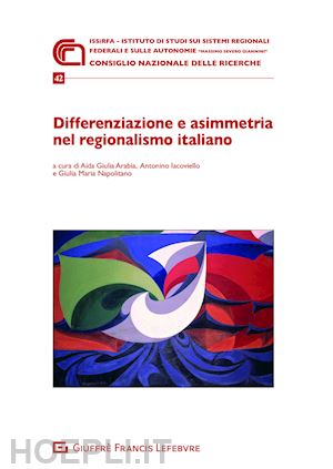 arabia a. g.; iacoviello a. ; napolitano g.; napolitano g. m - differenziazione e asimmetria nel regionalismo italiano