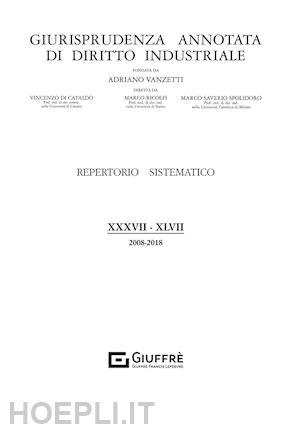 spolidoro m. s.(curatore) - giurisprudenza annotata di diritto industriale repertorio sistematico(2008-2018)