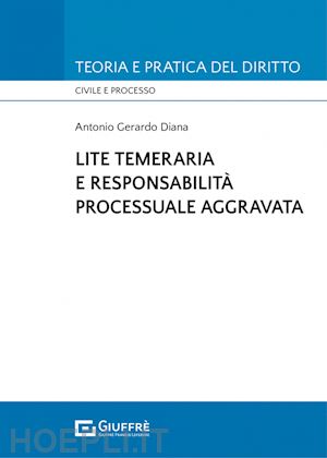 diana antonio gerardo - lite temeraria e responsabilita' processuale aggravata