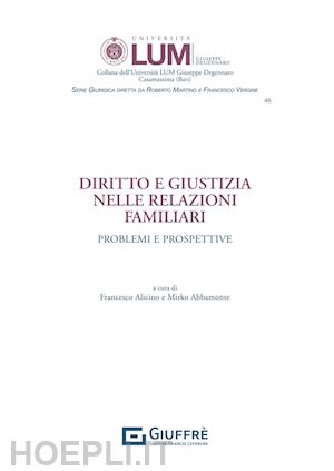 alicino francesco. (curatore); abbamonte mirko (curatore) - diritto e giustizia nelle relazioni familiari