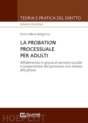 belgiorno enrico maria - probation processuale per adulti. affidamento in prova al servizio sociale e sos
