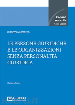 loffredo francesca - le persone giuridiche e le organizzazioni senza personalita' giuridica