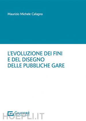 cafagno maurizio michele - l'evoluzione dei fini e del disegno delle pubbliche gare