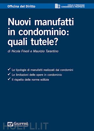 frivoli nicola; tarantino maurizio - nuovi manufatti in condominio: quali tutele?