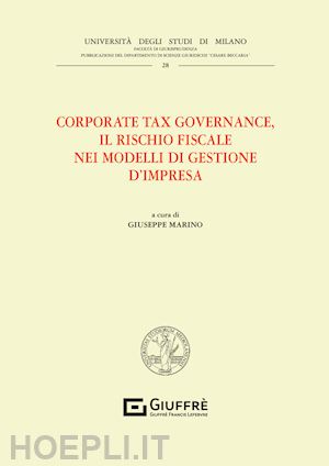 marino giuseppe (curatore) - corporate tax governance, il rischio fiscale nei modelli di gestione d'impresa