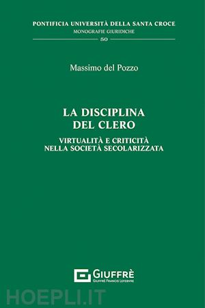 del pozzo massimo - la disciplina del clero. virtualità e criticità nella società secolarizzata