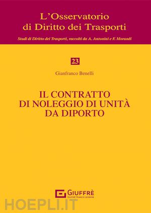 benelli gianfranco - il contratto di noleggio di unita' da diporto