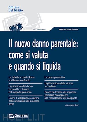 berti ludovico - il nuovo danno parentale: come si valuta e quando si liquida