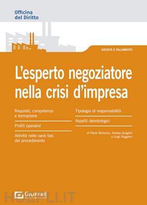 barisone paola; quaglini andrea; ruggiero luigi - l'esperto negoziatore nella crisi d'impresa: profili operativi e deontologici