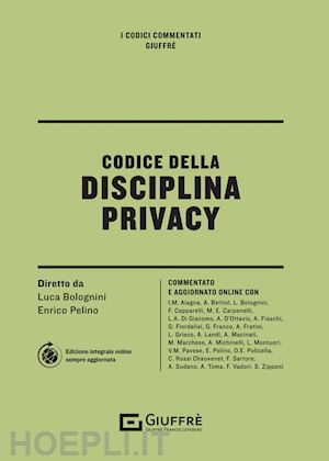 bolognini luca; pelino enrico - codice della disciplina privacy