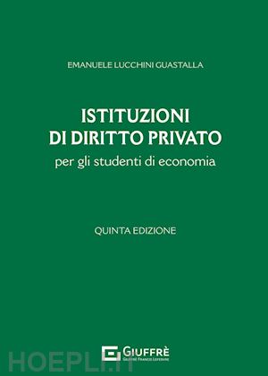 lucchini guastalla emanuele - istituzioni di diritto privato per gli studenti di economia