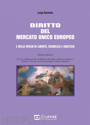 daniele luigi - diritto del mercato unico europeo e dello spazio di liberta', sicurezza e giusti