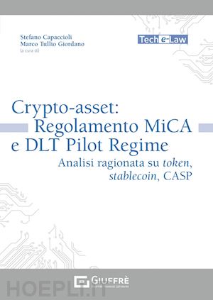 capaccioli s. (curatore); giordano m. t. (curatore) - crypto-asset: regolamento mica e dlt pilot regime