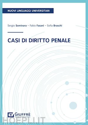 seminara sergio; fasani fabio ranieri; braschi sofia - casi di diritto penale