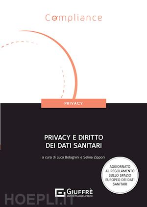 bolognini luca (curatore); zipponi selina (curatore) - privacy e diritto dei dati sanitari