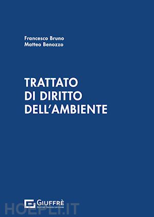 benozzo matteo; bruno francesco - trattato di diritto dell'ambiente