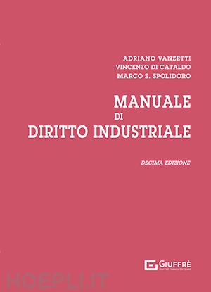 vanzetti adriano; di cataldo vincenzo; spolidoro marco saverio - manuale di diritto industriale