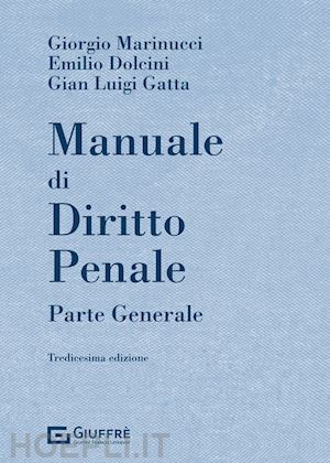 marinucci giorgio; dolcini emilio; gatta gian luigi - manuale di diritto penale - parte generale