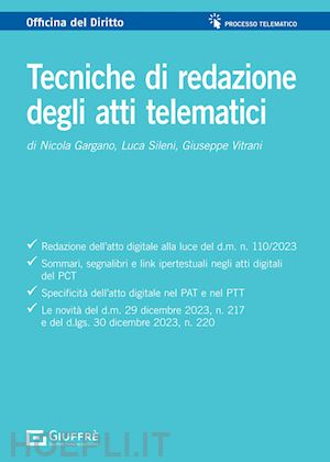 gargano nicola; sileni luca; vitrani giuseppe - tecniche di redazione degli atti telematici