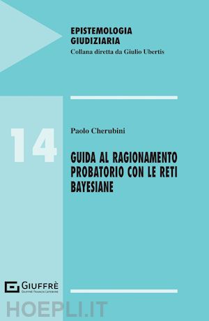 cherubini paolo - guida al ragionamento probatorio con le reti bayesiane