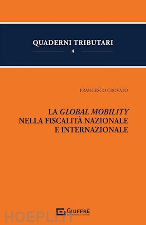 crovato francesco - la global mobility nella fiscalita' nazionale e internazionale