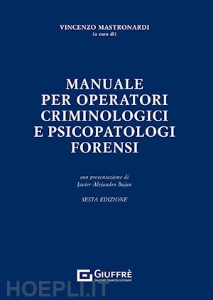 mastronardi vincenzo - manuale per operatori criminologici e psicopatologi forensi