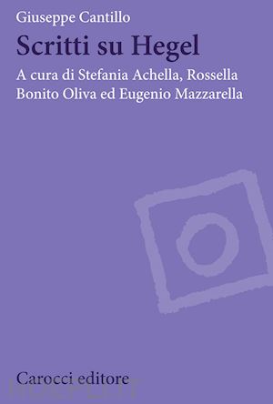 cantillo giuseppe; achella s. (curatore); bonito oliva r. (curatore); mazzarella e. (c.) - scritti su hegel