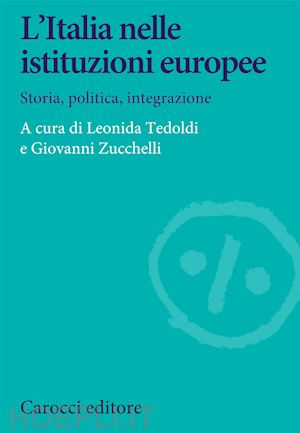 tedoldi leonida; zucchelli giovanni - l'italia nelle istituzioni europee