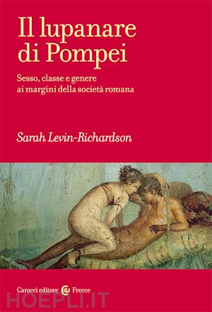levin-richardson sarah - il lupanare di pompei