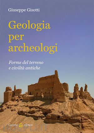 gisotti giuseppe - geologia per archeologi. forme del terreno e civilta' antiche