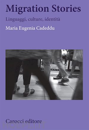 cadeddu maria eugenia - migration stories. linguaggi, culture, identita'
