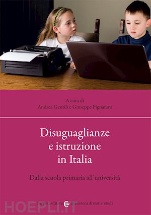 gentili a. (curatore); pignataro g. (curatore) - disuguaglianze e istruzione in italia
