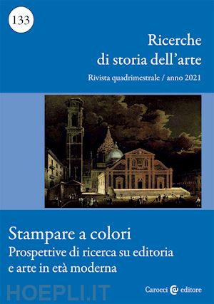 aa.vv. - ricerche di storia dell'arte (2021). vol. 133: stampare a colori. prospettive di