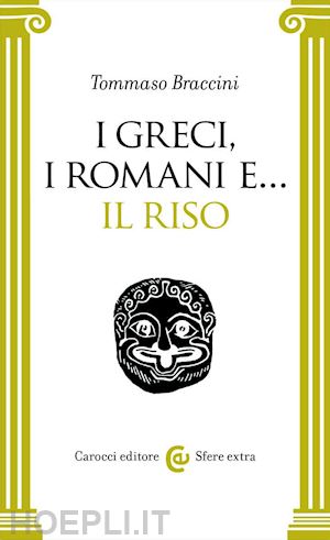 braccini tommaso - i greci, i romani e... il riso